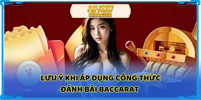 Lưu ý khi áp dụng công thức đánh bài baccarat mà người chơi phải biết