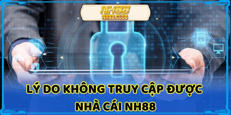 Lý do không truy cập được nhà cái NH88