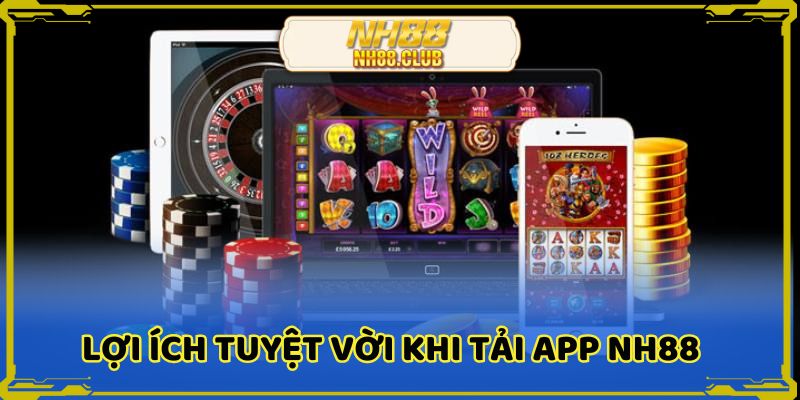 Các lợi ích hấp dẫn khi tải app NH88 hoàn tất